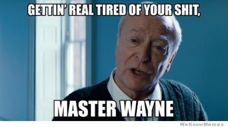 getting-tired-of-your-shit-mr-wayne.jpg