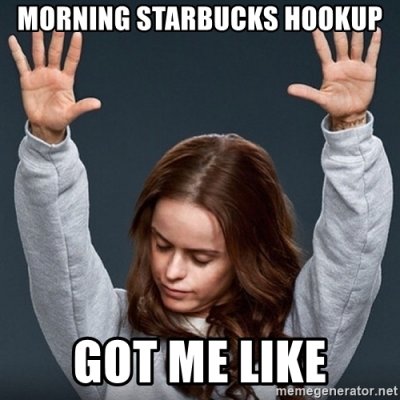 morning-starbucks-hookup-got-me-like.jpg