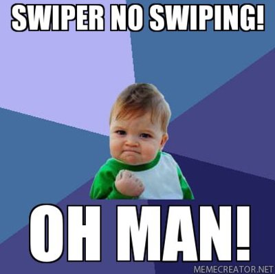 SWIPER-NO-SWIPING!-OH-MAN!.jpg